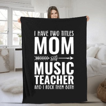Discover I Have Two Titles Mom And Music Teacher Fleece Blankets