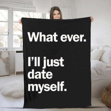 Discover What Ever I Ll Just Date Myself Anti Valentine Fleece Blankets