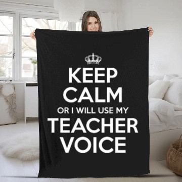 Discover Keep Calm Or I Will Use My Teacher Voice Fleece Blankets