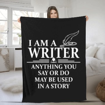 Discover I m A Writer Anything You Say Or Do May Be Used In Fleece Blankets