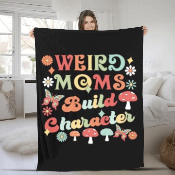 Discover Weird Moms Build Character Fleece Blankets