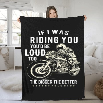 Discover If I Was Riding You You'D Be Loud Too Motorcycle Fleece Blankets