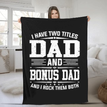 Discover I Have Two Titles Dad And Bonus Dad Father'S Day Fleece Blankets