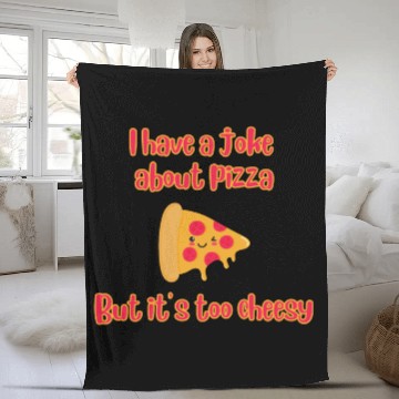 Discover I Have A Joke About Pizza But It’s Too Cheesy Fleece Blankets