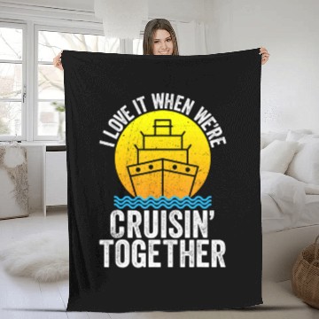 Discover I Love It When We're Cruising Together Cruise Fleece Blankets