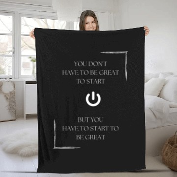 Discover You don't have to be great to start, but you have Fleece Blankets