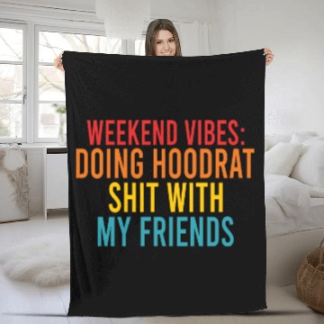 Discover Weekend Vibes: Doing Hoodrat Shit With My Friends Fleece Blankets
