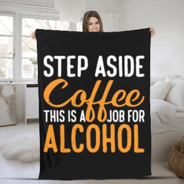 Discover Step Aside Coffee, This Is A Job For Alcohol 3 Fleece Blankets