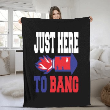 Discover 4th Of July 2023 Just Here To Bang Fleece Blankets