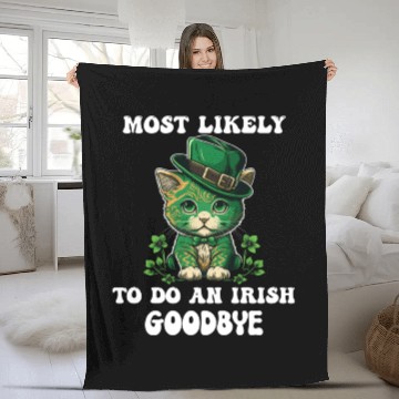Discover Most Likely To Do An Irish Goodbye Funny St Fleece Blankets