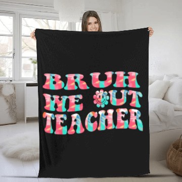 Discover Bruh We Out Teachers End Of School Year Teacher Fleece Blankets