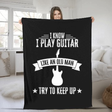 Discover I Know I Play Guitar Like An Old Man Funny Fleece Blankets