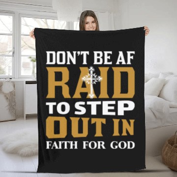 Discover Don t Be Af Raid To Step Out In Faith For God Fleece Blankets