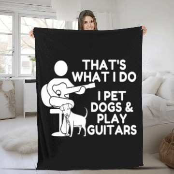 Discover That What I Do I Pet Dogs I Play Guitars Guitar Fleece Blankets