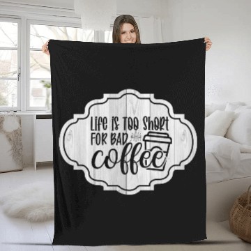 Discover Life is Too Short for Bad Coffee Fleece Blankets
