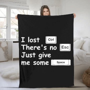 Discover I lost Ctrl theres no Esc just give me some Space Fleece Blankets