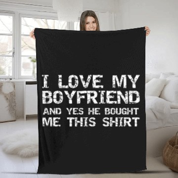 Discover I Love My Boyfriend And Yes He Bought Me This Fleece Blankets