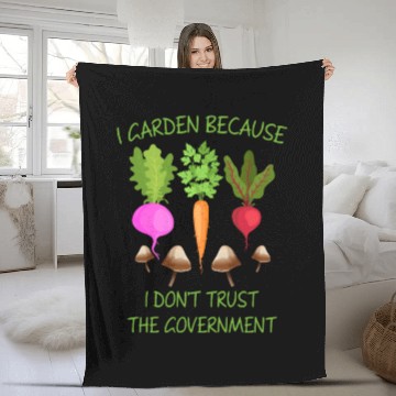 Discover I Garden Because I Don't Trust The Goverment Fleece Blankets