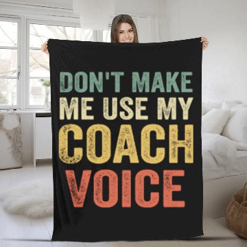 Discover Don t Make Me Use My Coach Voice Fleece Blankets