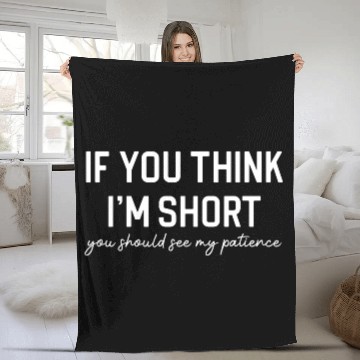 Discover Funny Short Person Short People If You Think I m Fleece Blankets