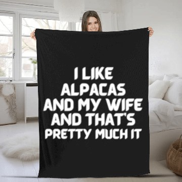 Discover I Like Alpacas and My Wife and That's It Fleece Blankets
