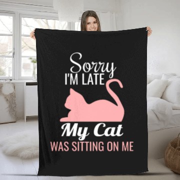 Discover Sorry I'M Late My Cat Was Sitting On Me Cat Fleece Blankets