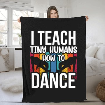 Discover I Teach Tiny Humans How To Dance Dance Teacher Fleece Blankets