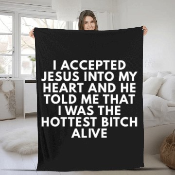 Discover I Accepted Jesus Into My Life And He Told Me I Was Fleece Blankets