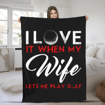 Discover I Love It When My Wife Lets Me Play Golf Fleece Blankets