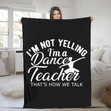 Discover Dance Teacher Im not yelling Im a dance teacher Fleece Blankets