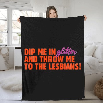 Discover Dip Me In Glitter And Throw Me To The Lesbians Fleece Blankets
