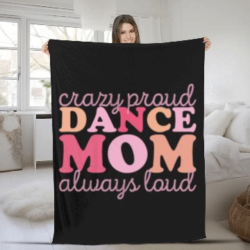 Discover Crazy Proud Dance Mom: Always Loud, Always Proud Fleece Blankets