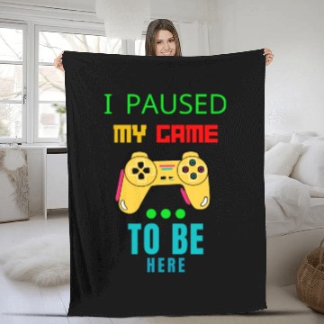 Discover i paused my game to be here Fleece Blankets