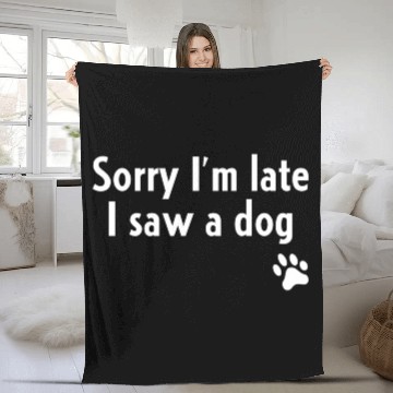 Discover Sorry I'M Late I Saw A Dog Dog Fleece Blankets