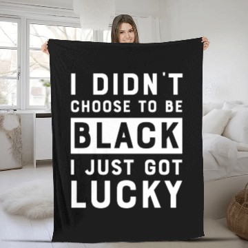Discover I Didnt Choose To Be Black I Just Got Lucky Histor Fleece Blankets