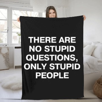 Discover There Are No Stupid Questions Only Stupid People Fleece Blankets