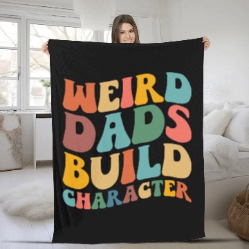 Discover Weird Dads Build Character Funny Fathers Day Fleece Blankets