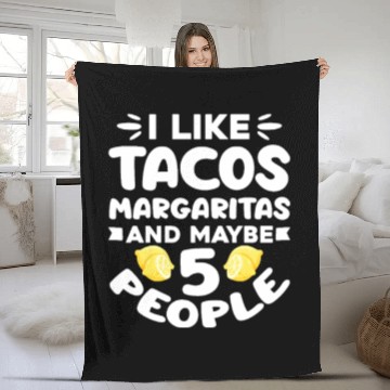 Discover I Like Tacos Margaritas And Maybe 5 People Fleece Blankets