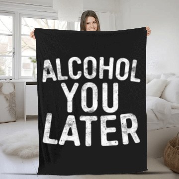 Discover Alcohol You Later Drinking Fleece Blankets