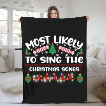 Discover Most Likely To Sing The Christmas Songs Fleece Blankets