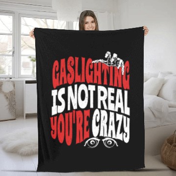 Discover Gaslighting Is Not Real You re Crazy Funny Saying Fleece Blankets