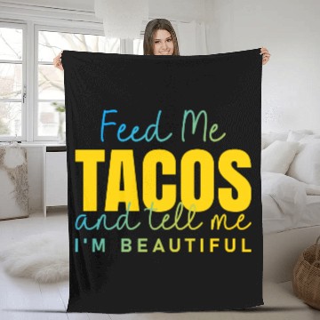 Discover Feed Me Tacos and tell me I am beautiful quote Fleece Blankets