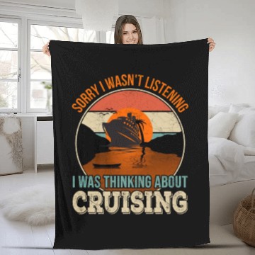 Discover Sorry I wasn't listening, I was thinking Cruise Fleece Blankets