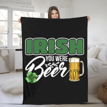 Discover Irish You Were Beer Design For Beer Lover Fleece Blankets