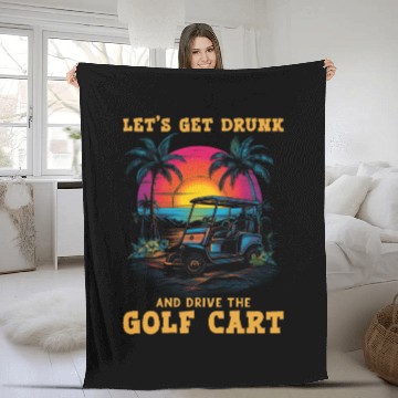 Discover Let's Get Drunk And Drive The Golf Cart Funny Golf Fleece Blankets