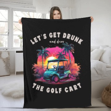 Discover Let's Get Drunk And Drive The Golf Cart Funny Golf Fleece Blankets