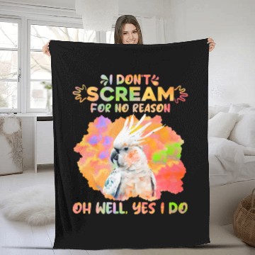 Discover Cockatoos I don't Scream for no Reason Parrot love Fleece Blankets