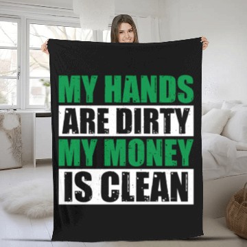 Discover My Hands Are Dirty My Money Is Clean Fleece Blankets