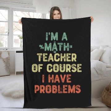Discover I m A Math Teacher Of Course I Have Problems Fleece Blankets