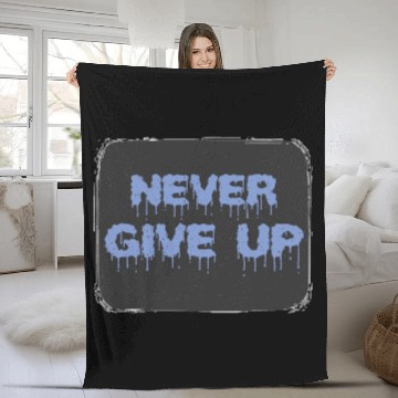 Discover NEVER GIVE UP Fleece Blankets